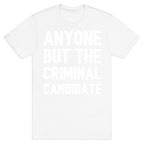 Anyone But The Criminal Candidate T-Shirt