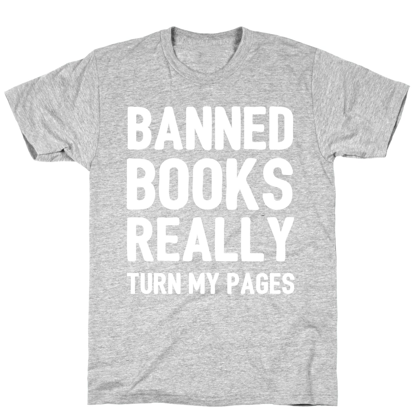 Banned Books Really Turn My Pages  T-Shirt