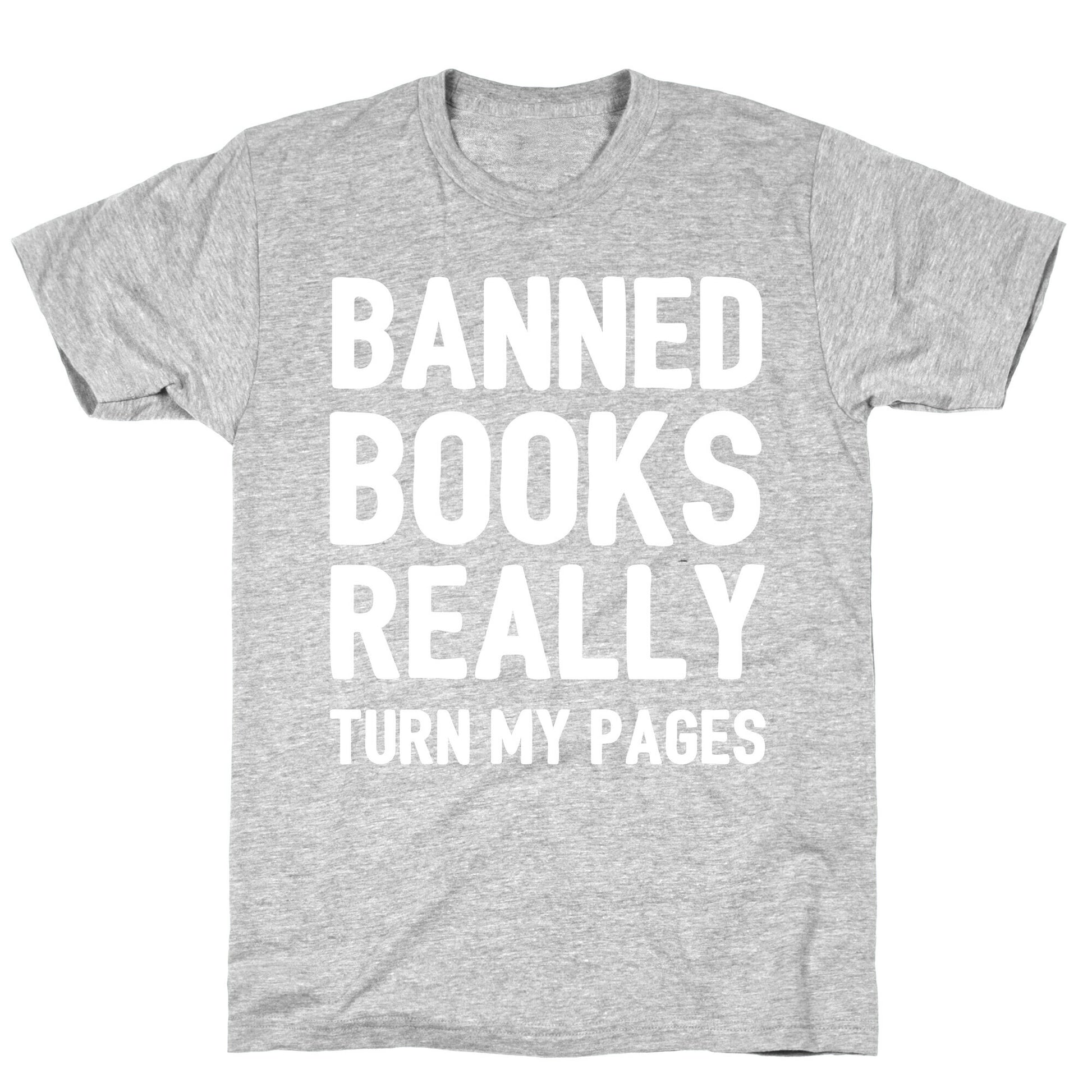 Banned Books Really Turn My Pages  T-Shirt