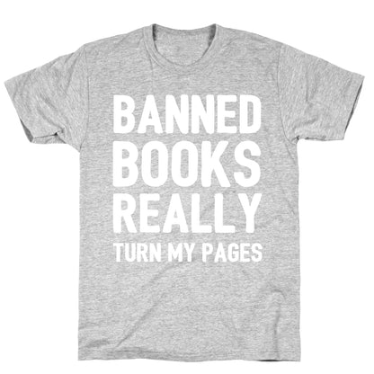 Banned Books Really Turn My Pages  T-Shirt