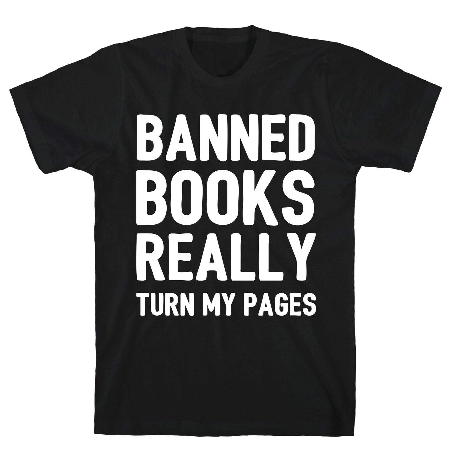 Banned Books Really Turn My Pages  T-Shirt