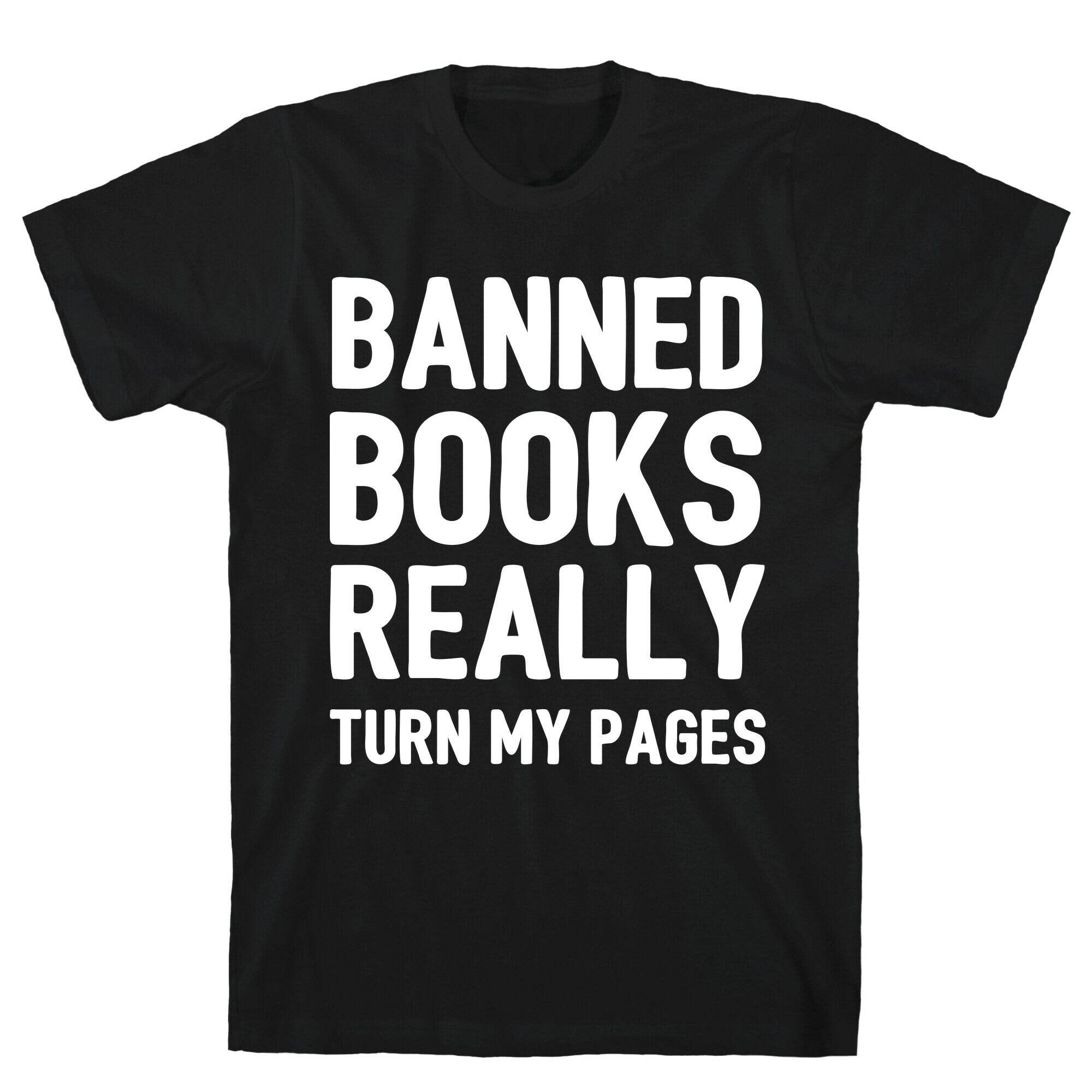 Banned Books Really Turn My Pages  T-Shirt