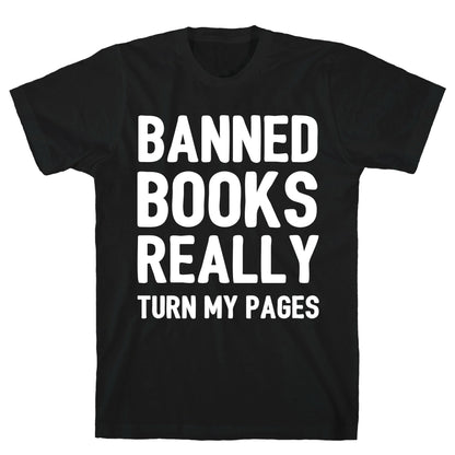 Banned Books Really Turn My Pages  T-Shirt