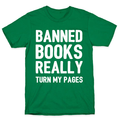 Banned Books Really Turn My Pages  T-Shirt