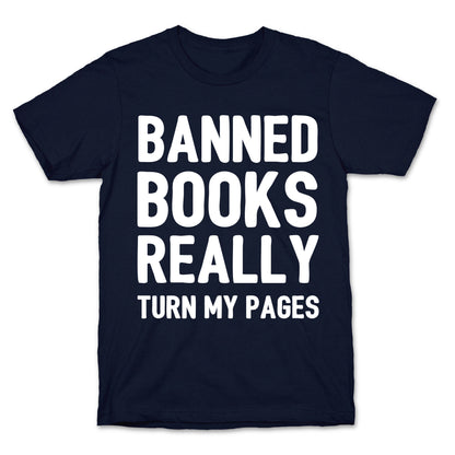 Banned Books Really Turn My Pages  T-Shirt