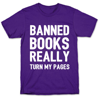 Banned Books Really Turn My Pages  T-Shirt