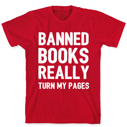 Banned Books Really Turn My Pages  T-Shirt