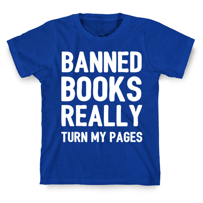 Banned Books Really Turn My Pages  T-Shirt