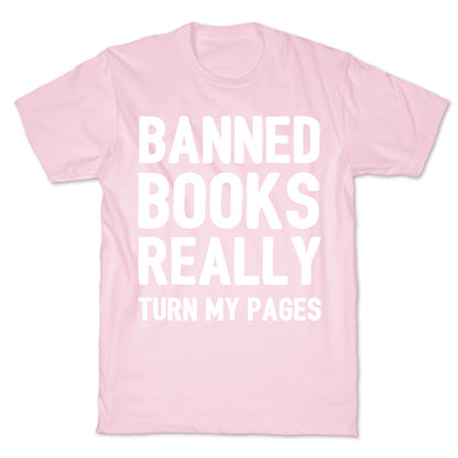 Banned Books Really Turn My Pages  T-Shirt