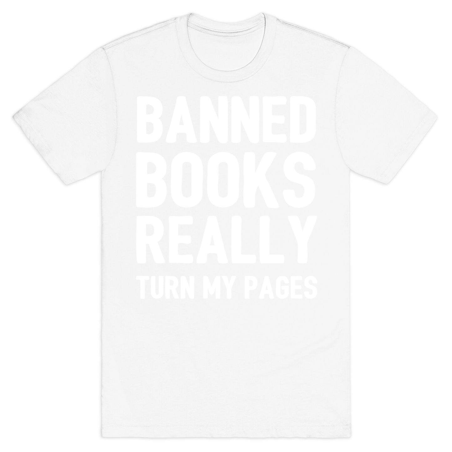 Banned Books Really Turn My Pages  T-Shirt