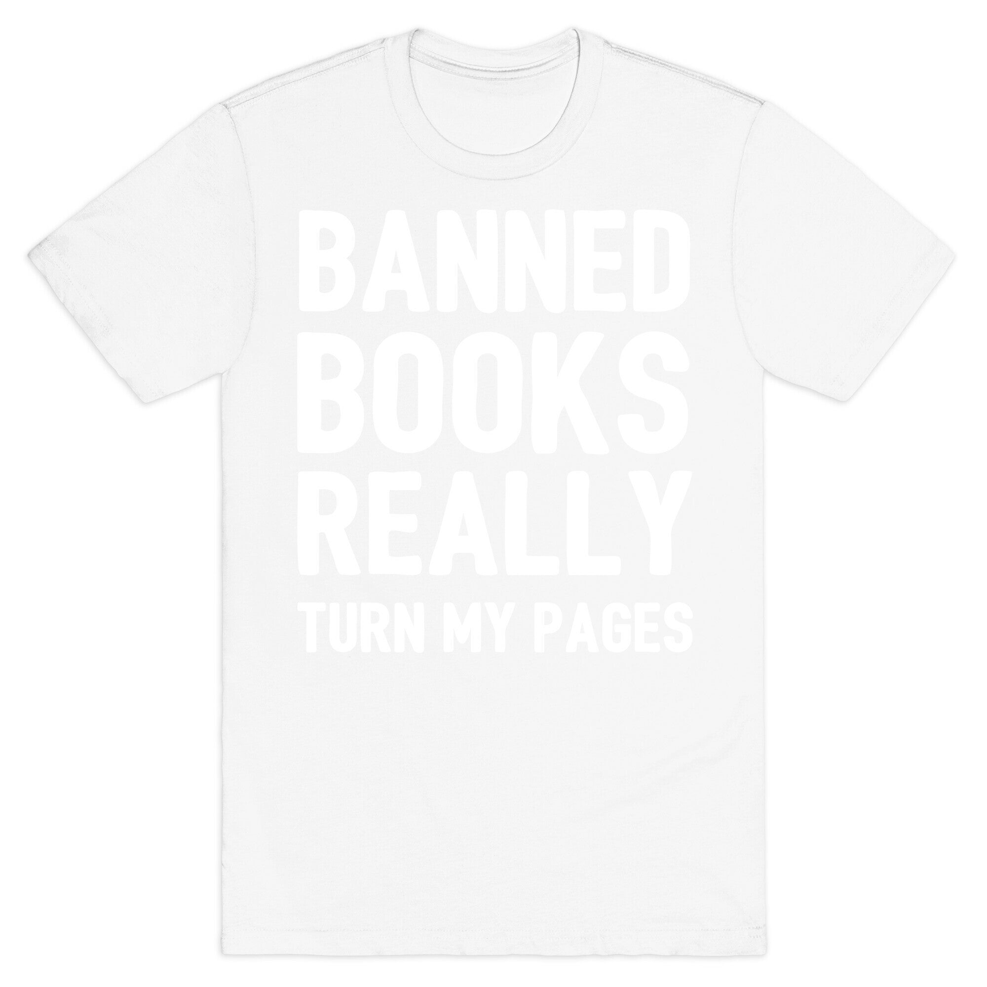 Banned Books Really Turn My Pages  T-Shirt