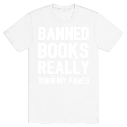 Banned Books Really Turn My Pages  T-Shirt