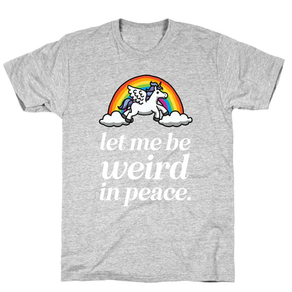 Let Me Be Weird In Peace  T-Shirt