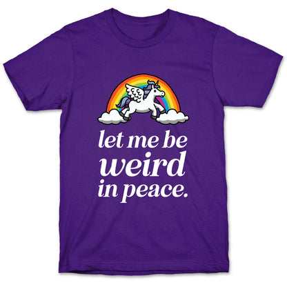 Let Me Be Weird In Peace  T-Shirt