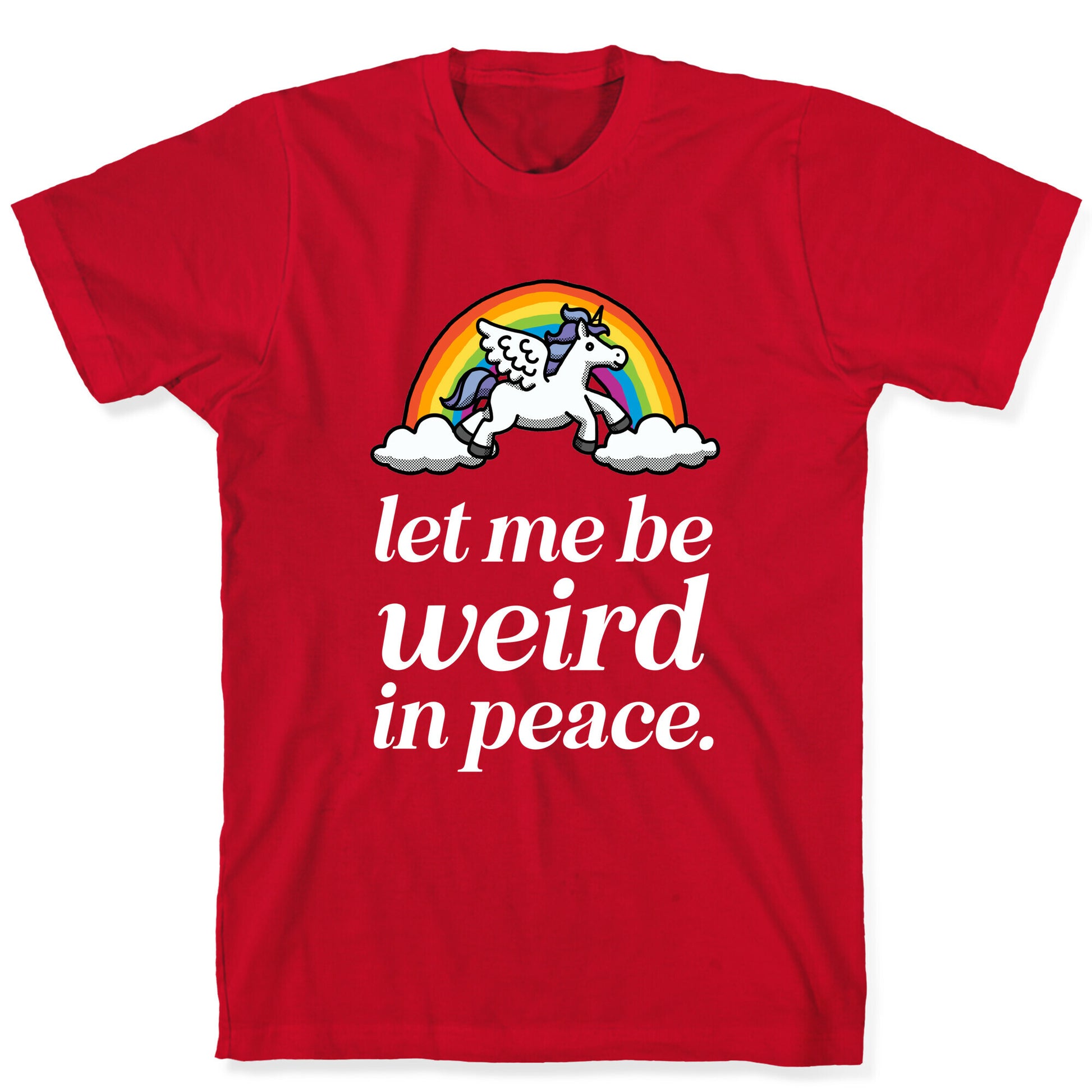 Let Me Be Weird In Peace  T-Shirt