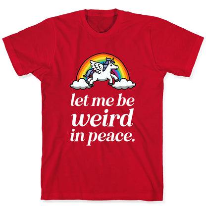 Let Me Be Weird In Peace  T-Shirt