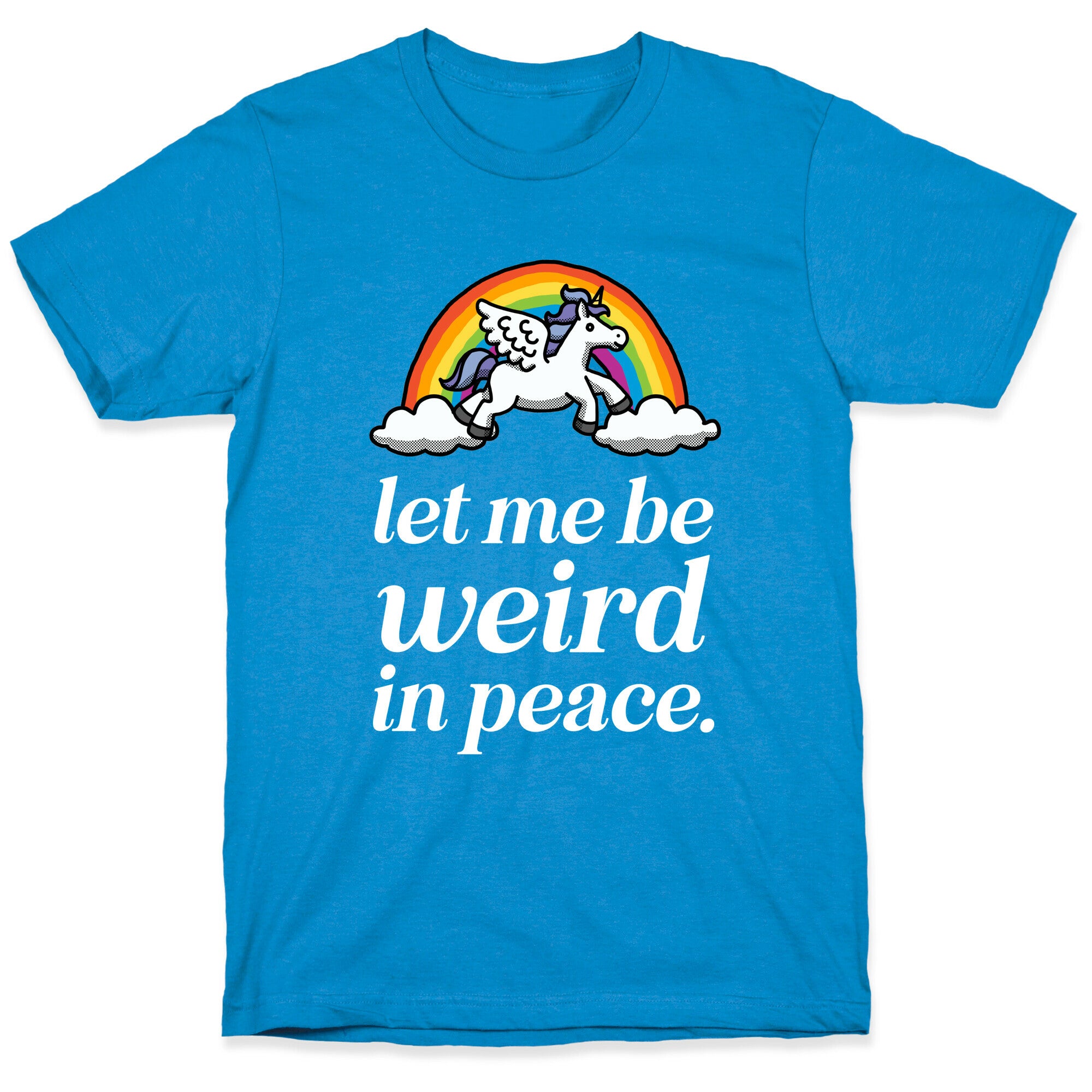 Let Me Be Weird In Peace  T-Shirt