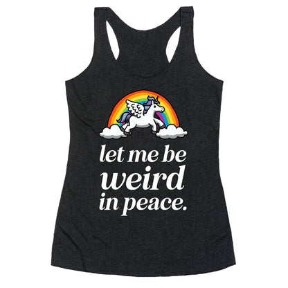 Let Me Be Weird In Peace  Racerback Tank