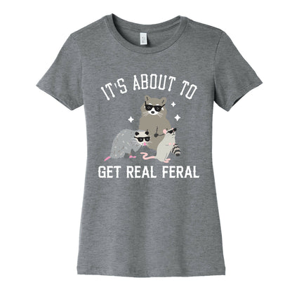 It's About To Get Real Feral  Women's Cotton Tee