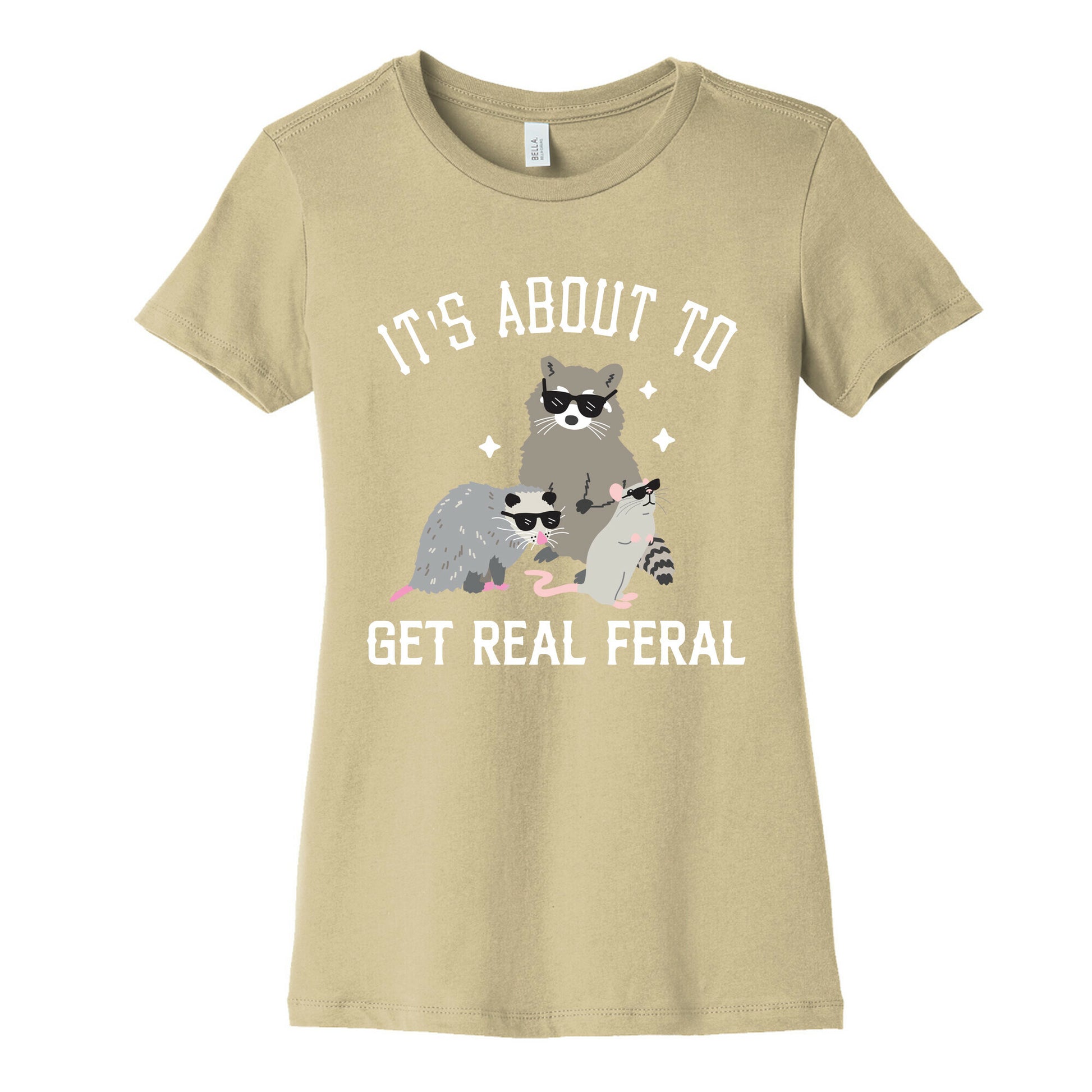 It's About To Get Real Feral  Women's Cotton Tee