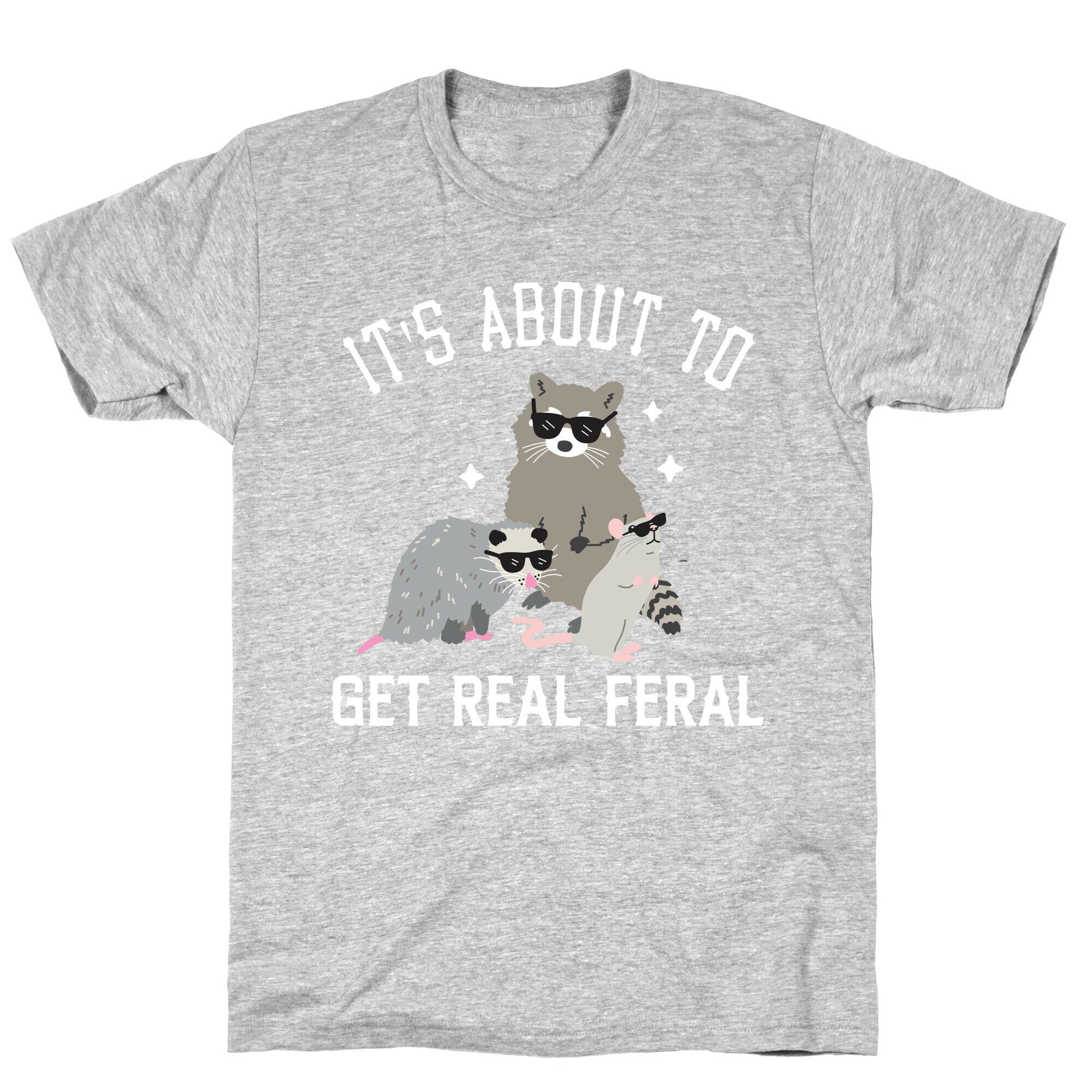 It's About To Get Real Feral  T-Shirt