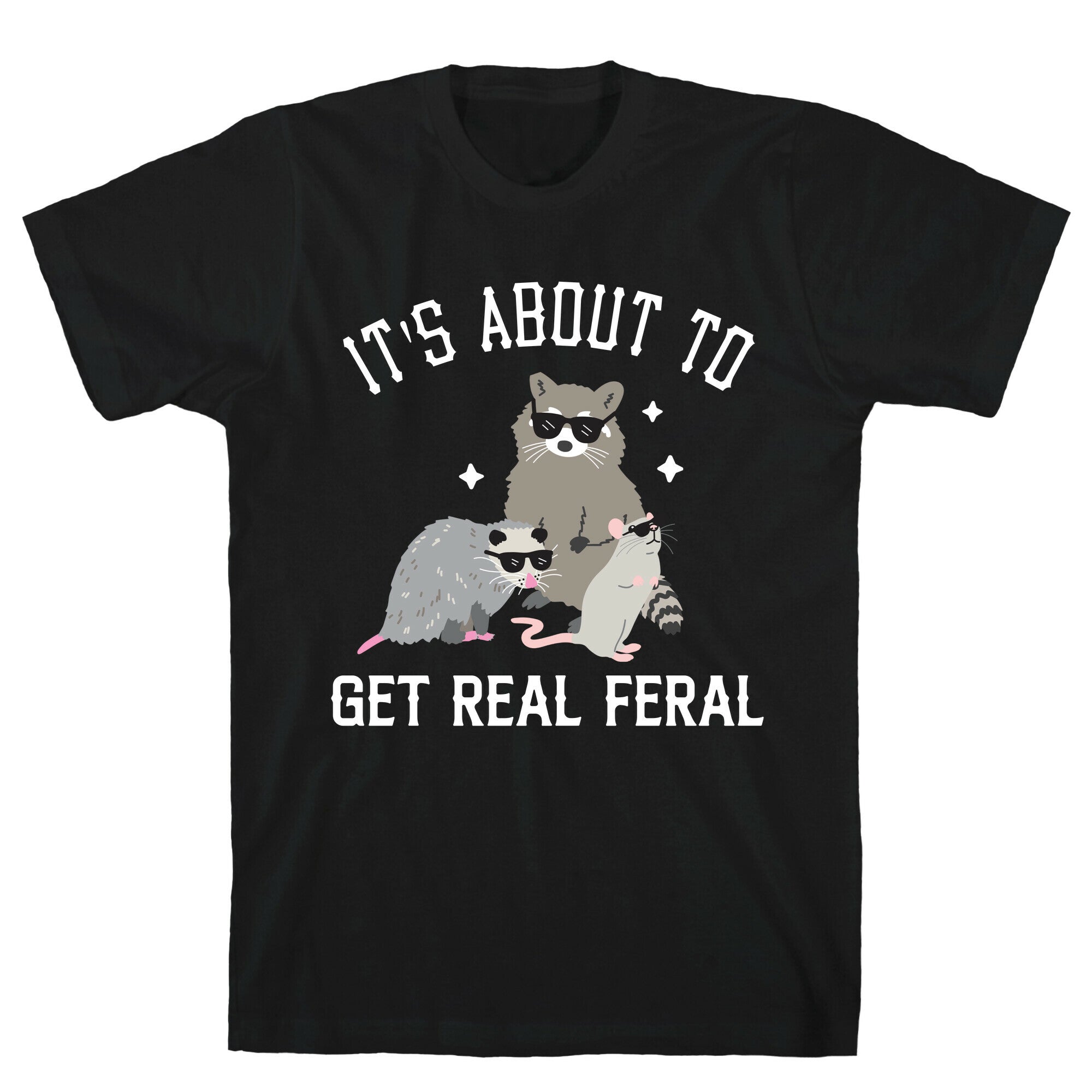 It's About To Get Real Feral  T-Shirt