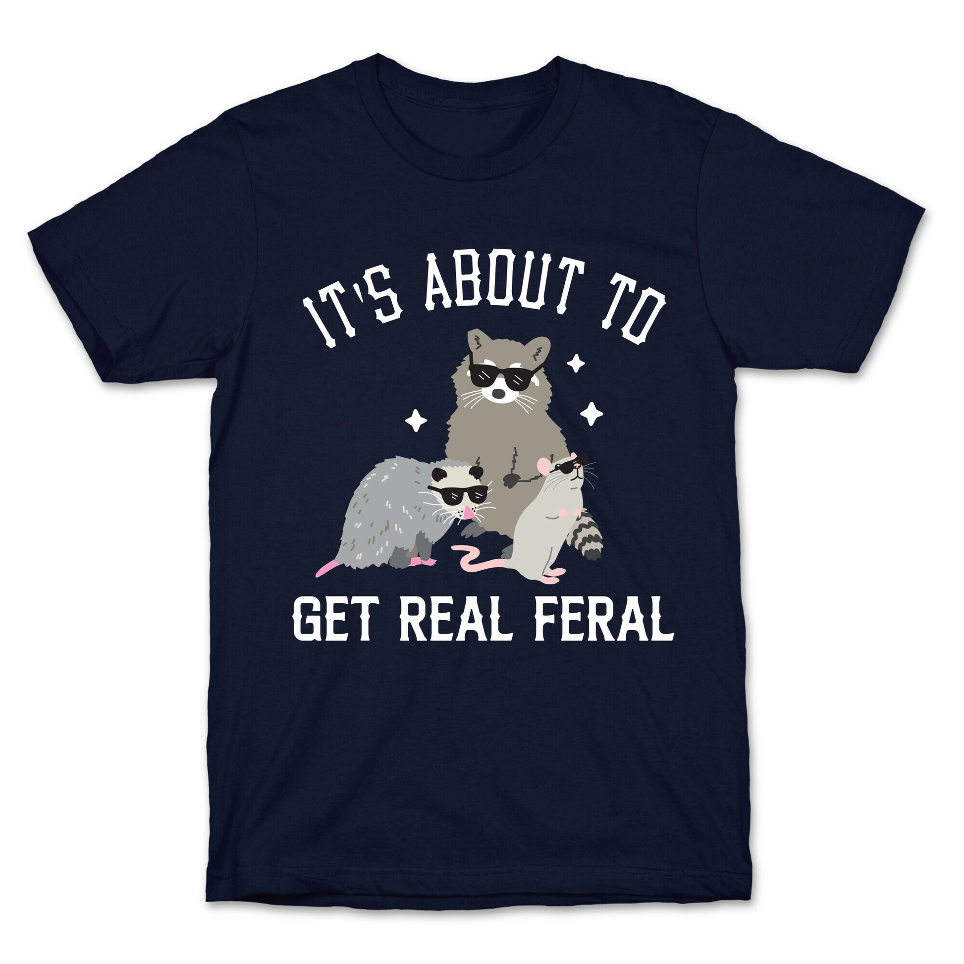 It's About To Get Real Feral  T-Shirt