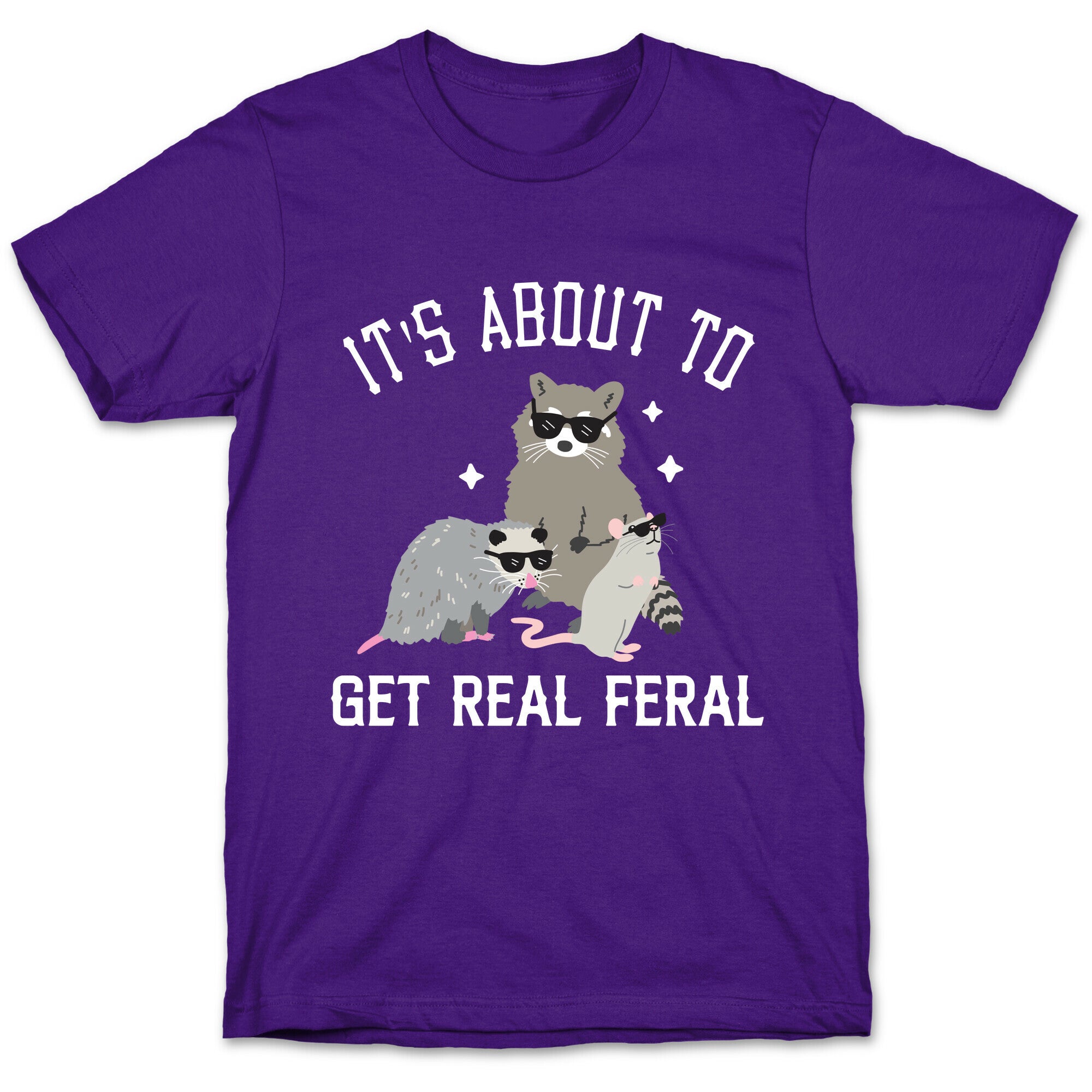 It's About To Get Real Feral  T-Shirt