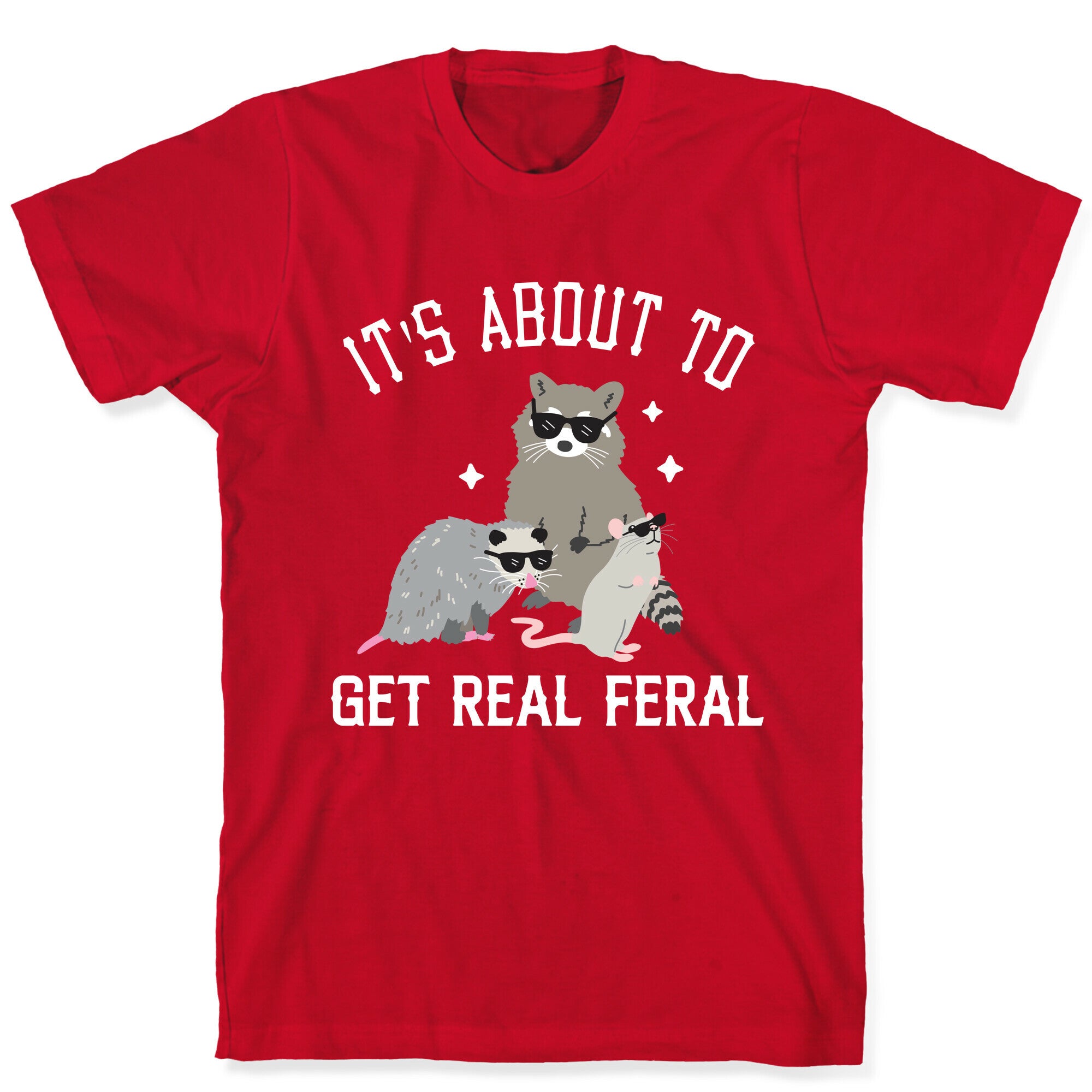 It's About To Get Real Feral  T-Shirt