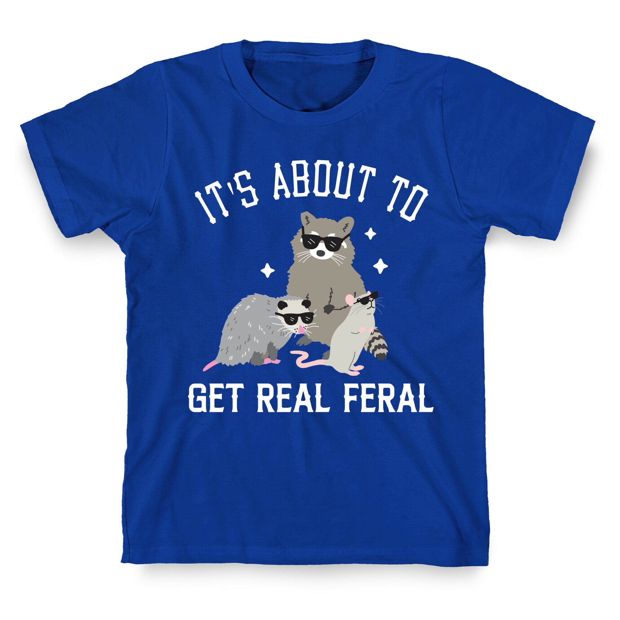 It's About To Get Real Feral  T-Shirt