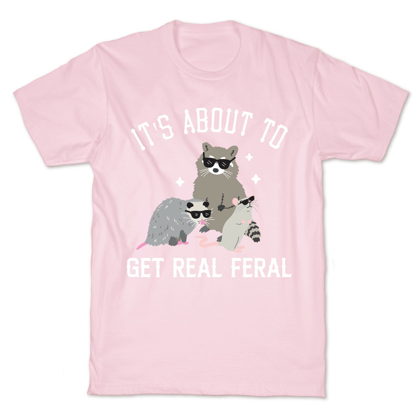 It's About To Get Real Feral  T-Shirt