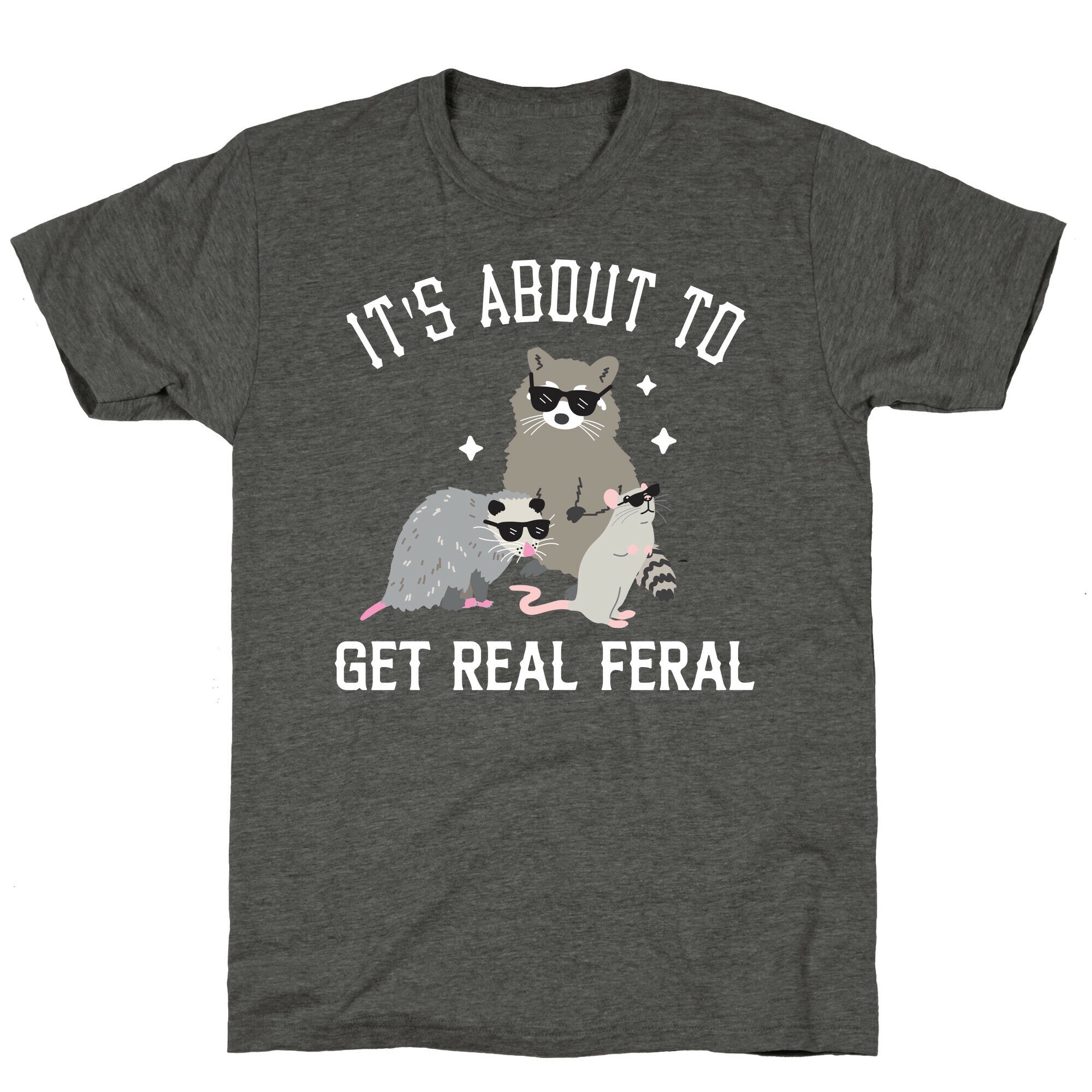 It's About To Get Real Feral  Unisex Triblend Tee