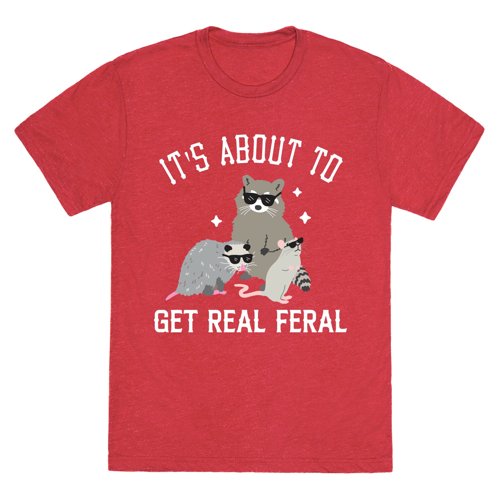 It's About To Get Real Feral  Unisex Triblend Tee