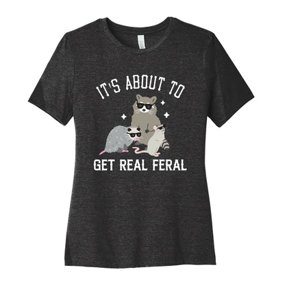 It's About To Get Real Feral  Women's Cotton Tee