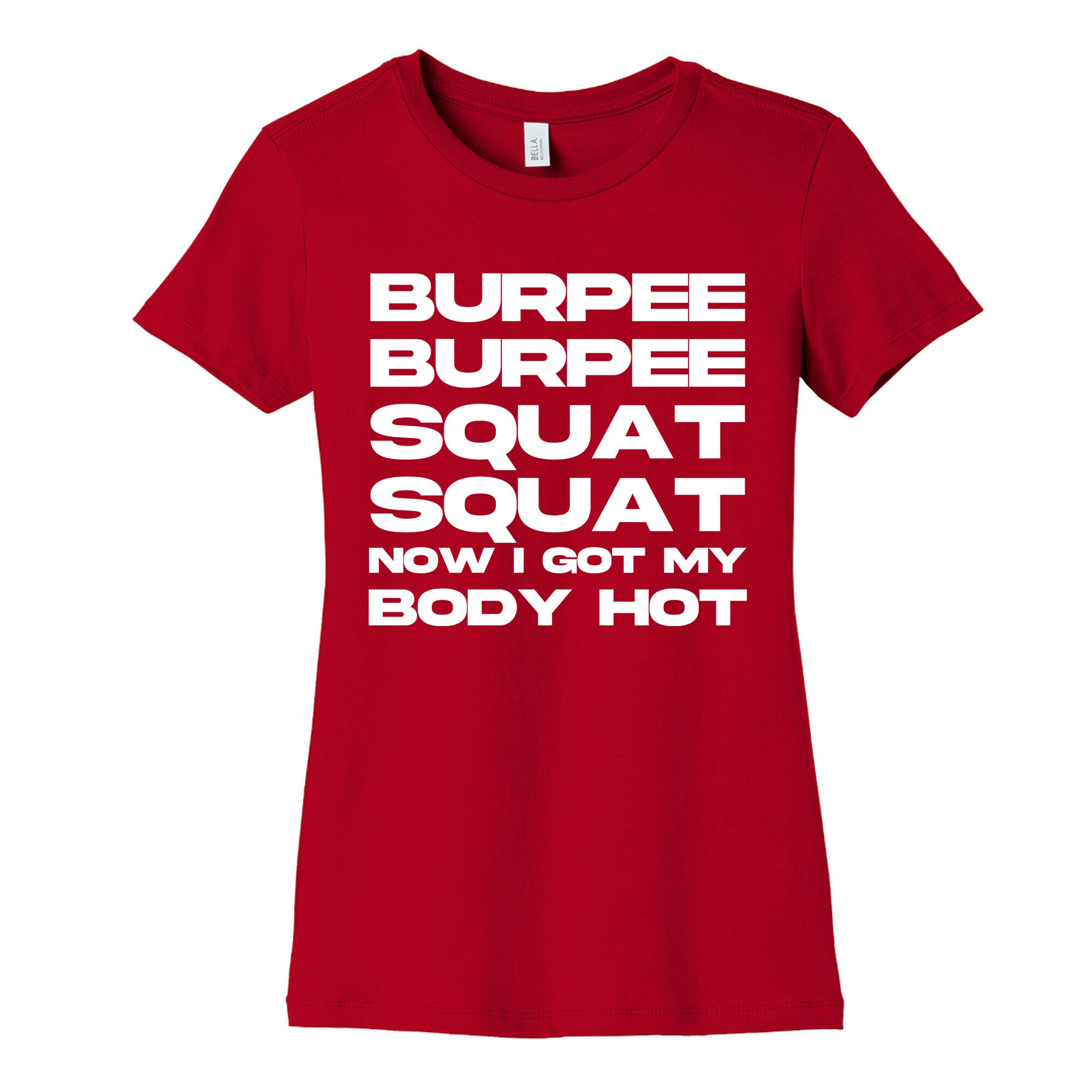 Burpee Burpee Squat Squat Now I Got My Body Hot  Women's Cotton Tee