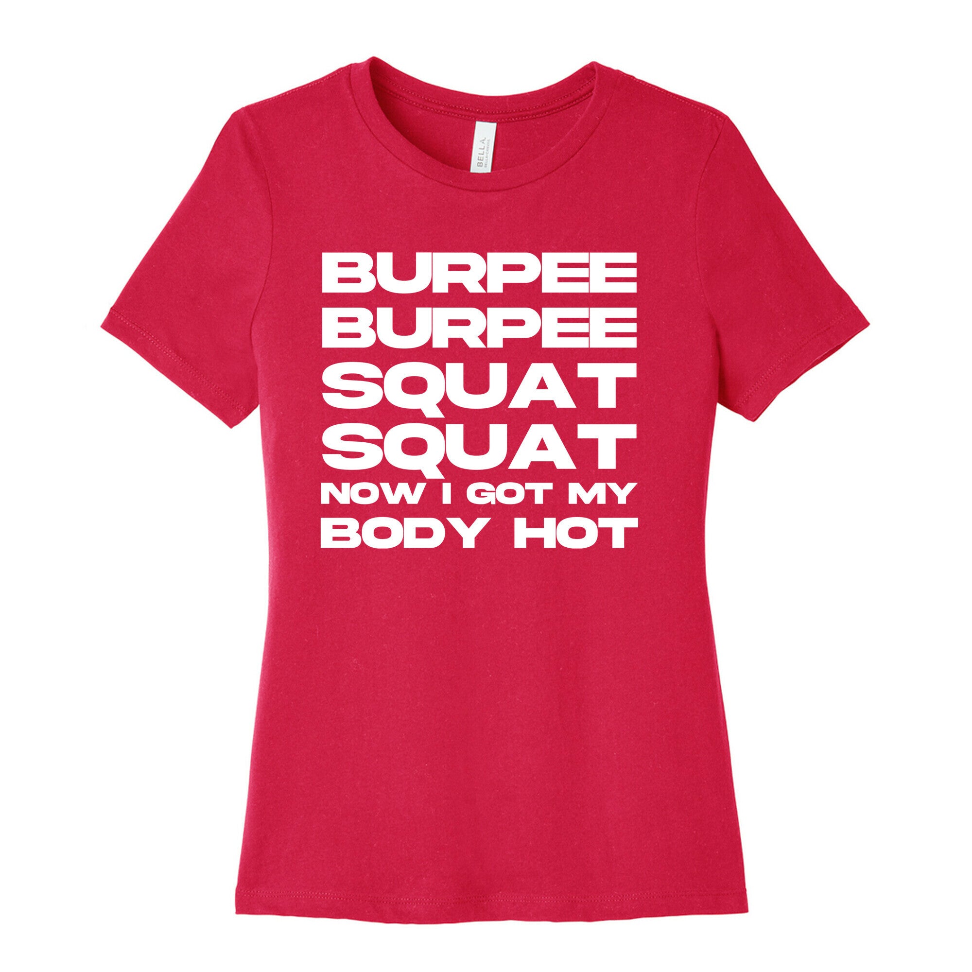 Burpee Burpee Squat Squat Now I Got My Body Hot  Women's Cotton Tee