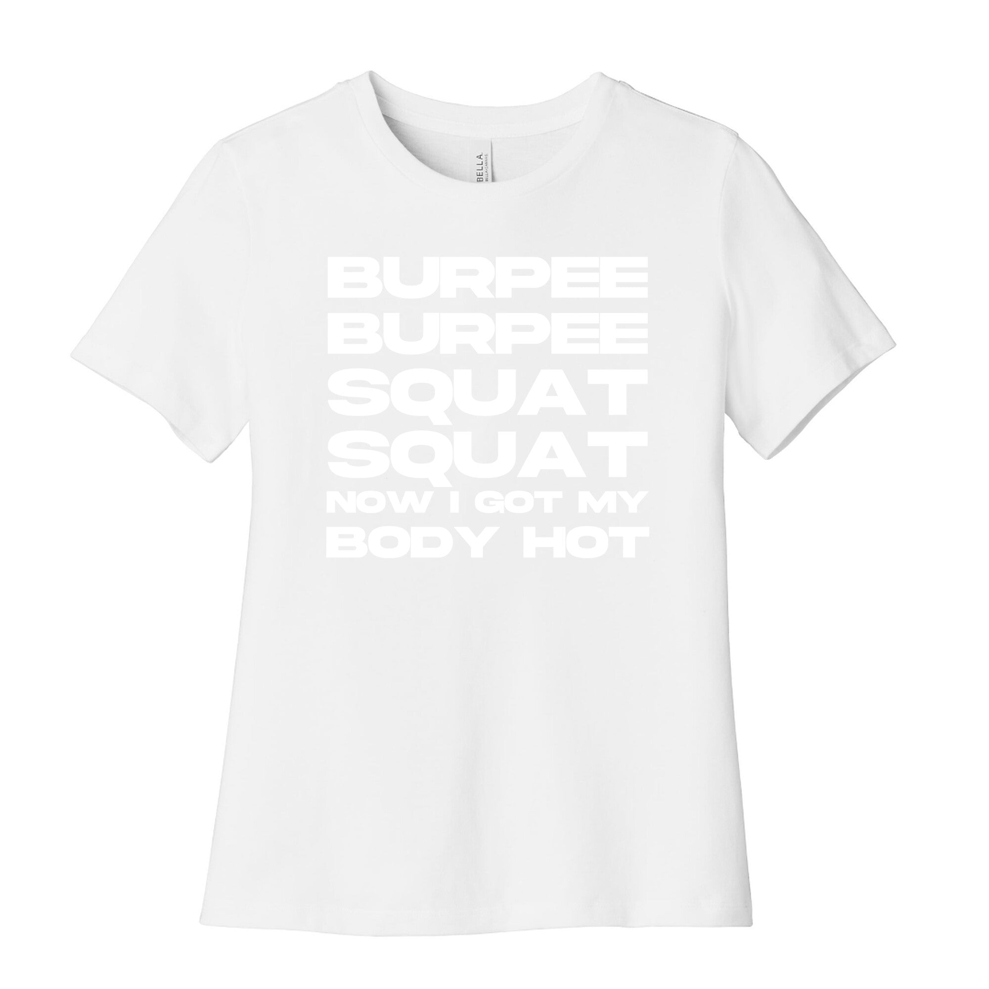 Burpee Burpee Squat Squat Now I Got My Body Hot  Women's Cotton Tee