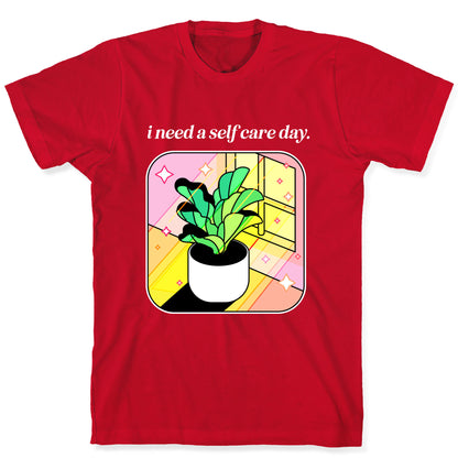 I Need A Self Care Day.  T-Shirt