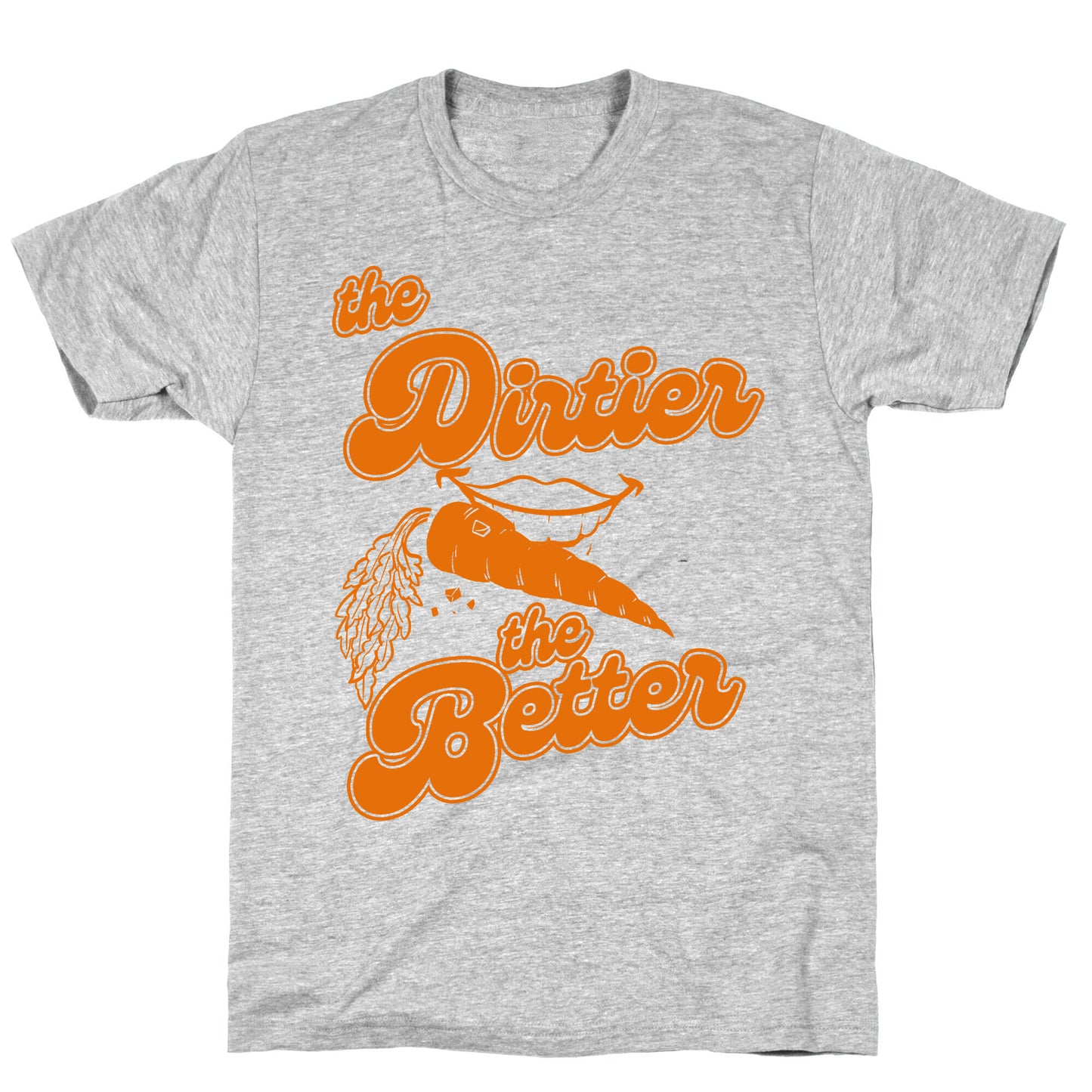 The Dirtier The Better T-Shirt