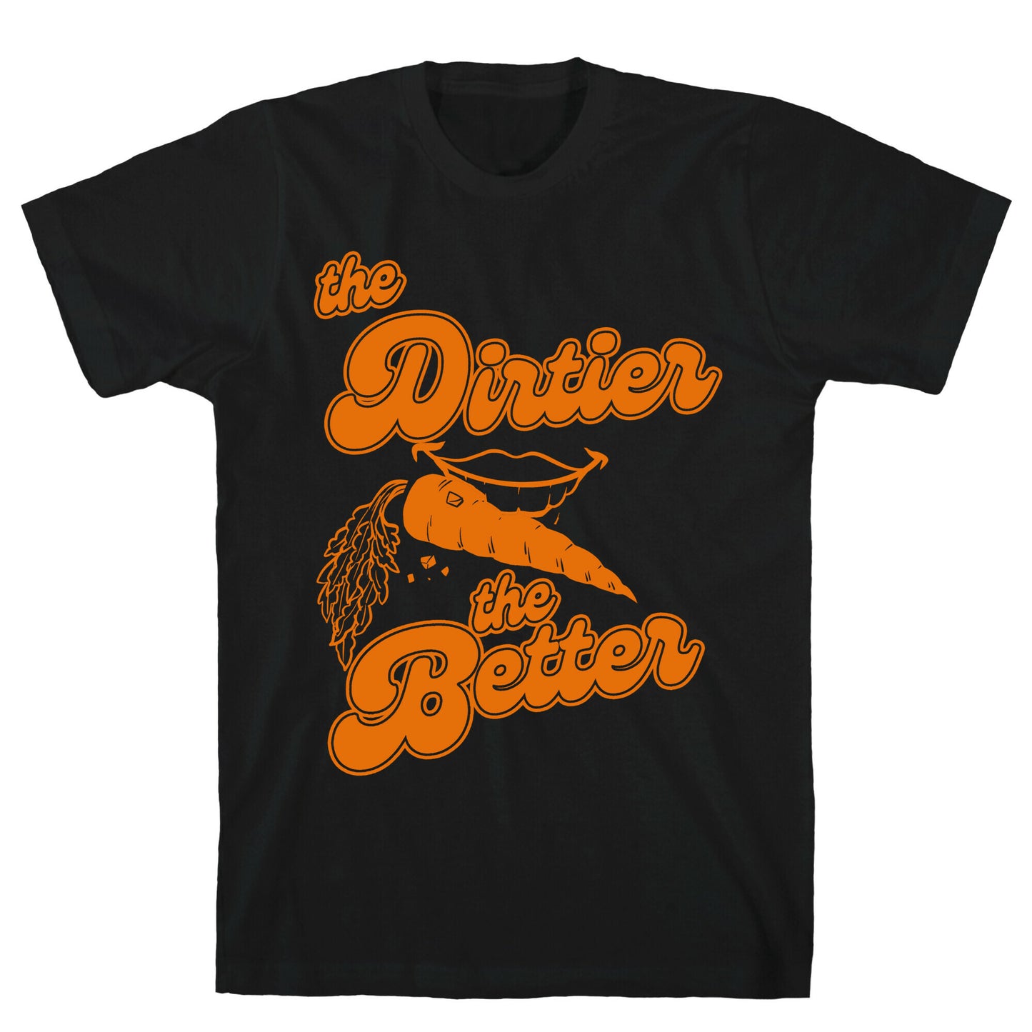 The Dirtier The Better T-Shirt