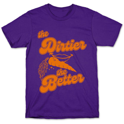 The Dirtier The Better T-Shirt