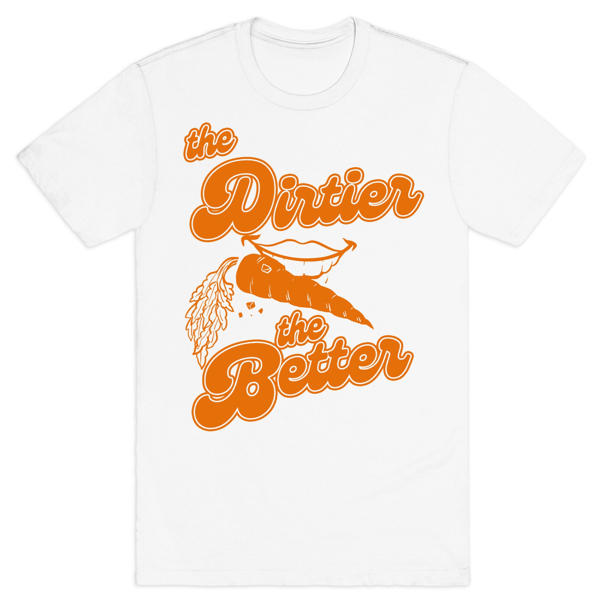 The Dirtier The Better T-Shirt