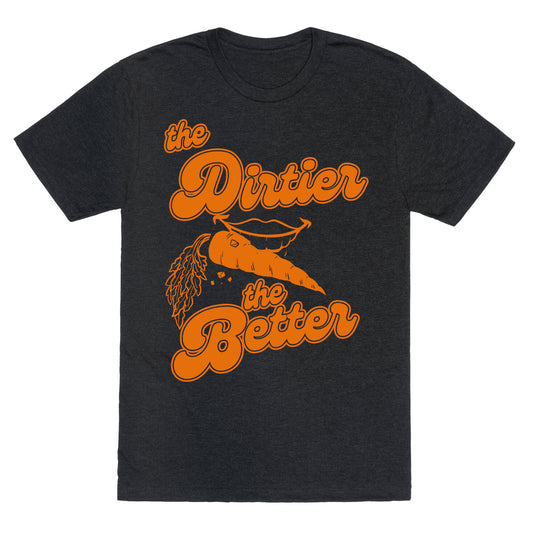 The Dirtier The Better Unisex Triblend Tee