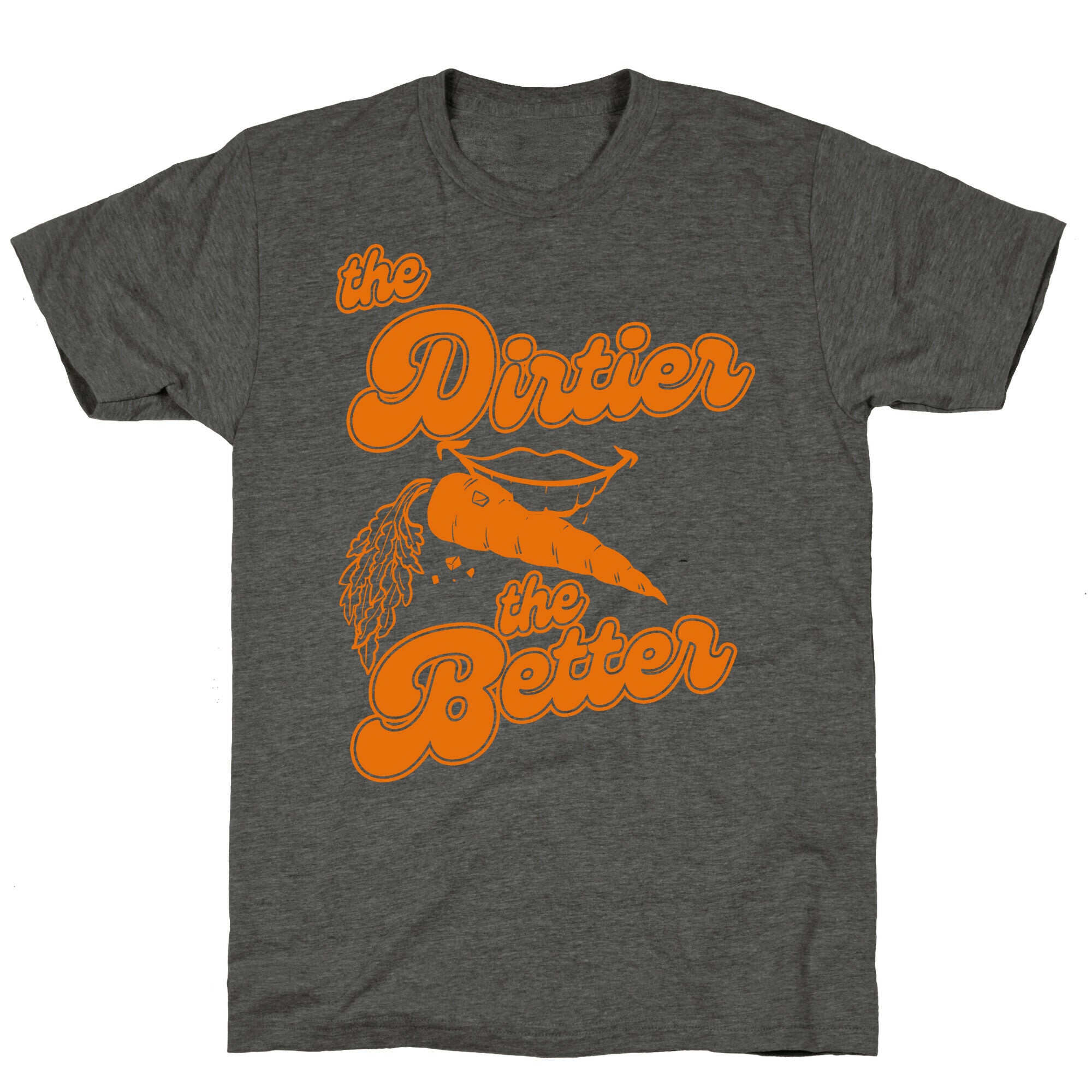The Dirtier The Better Unisex Triblend Tee