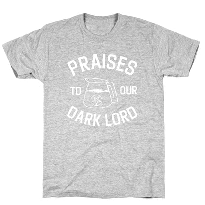 Praises To Our Dark Lord  T-Shirt