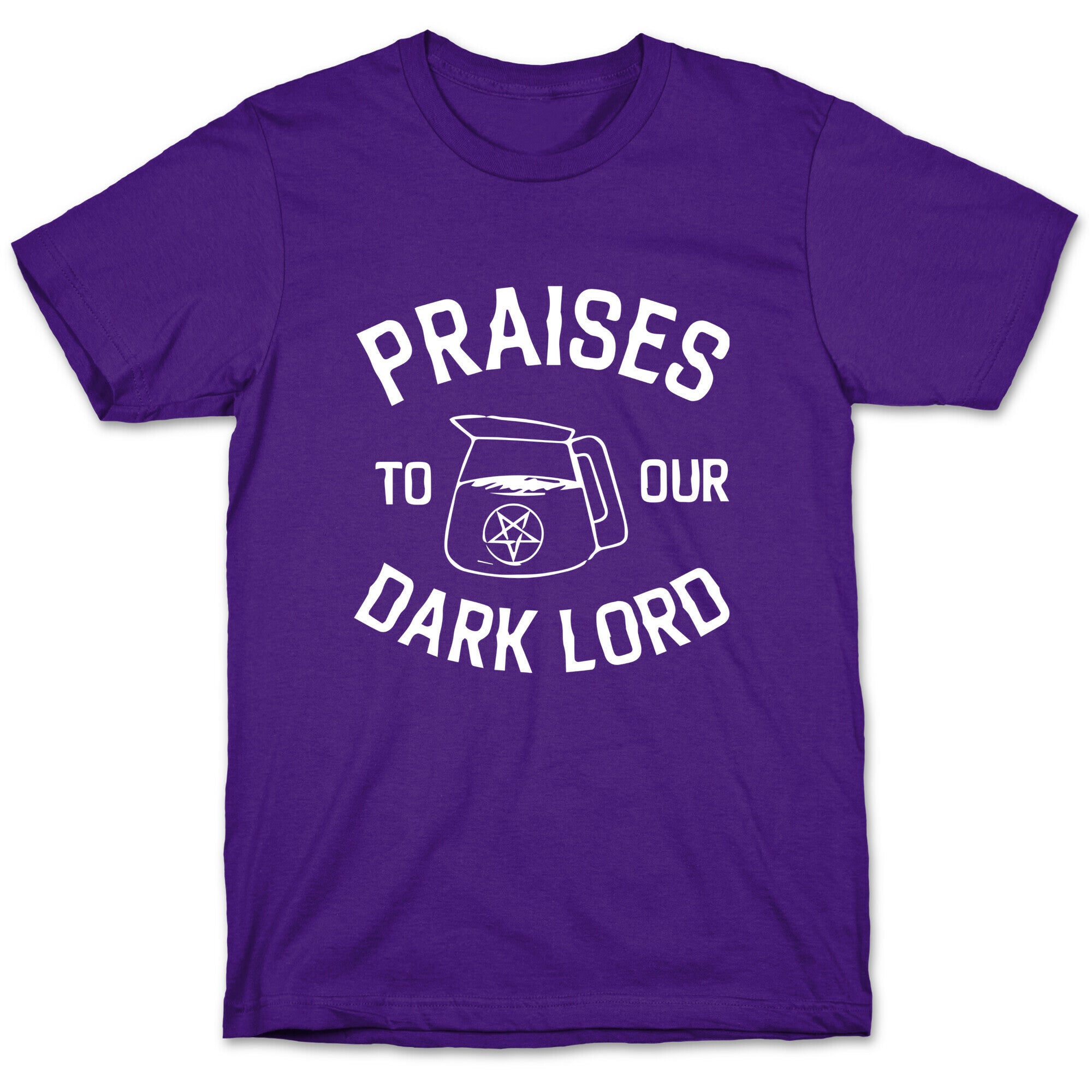 Praises To Our Dark Lord  T-Shirt