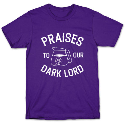 Praises To Our Dark Lord  T-Shirt