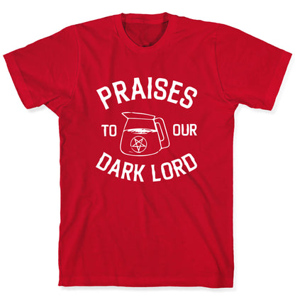 Praises To Our Dark Lord  T-Shirt