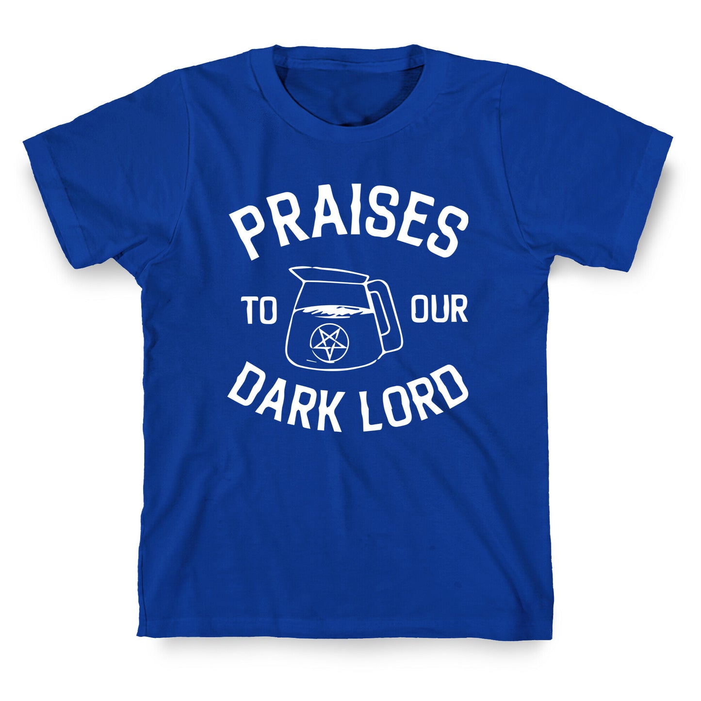 Praises To Our Dark Lord  T-Shirt