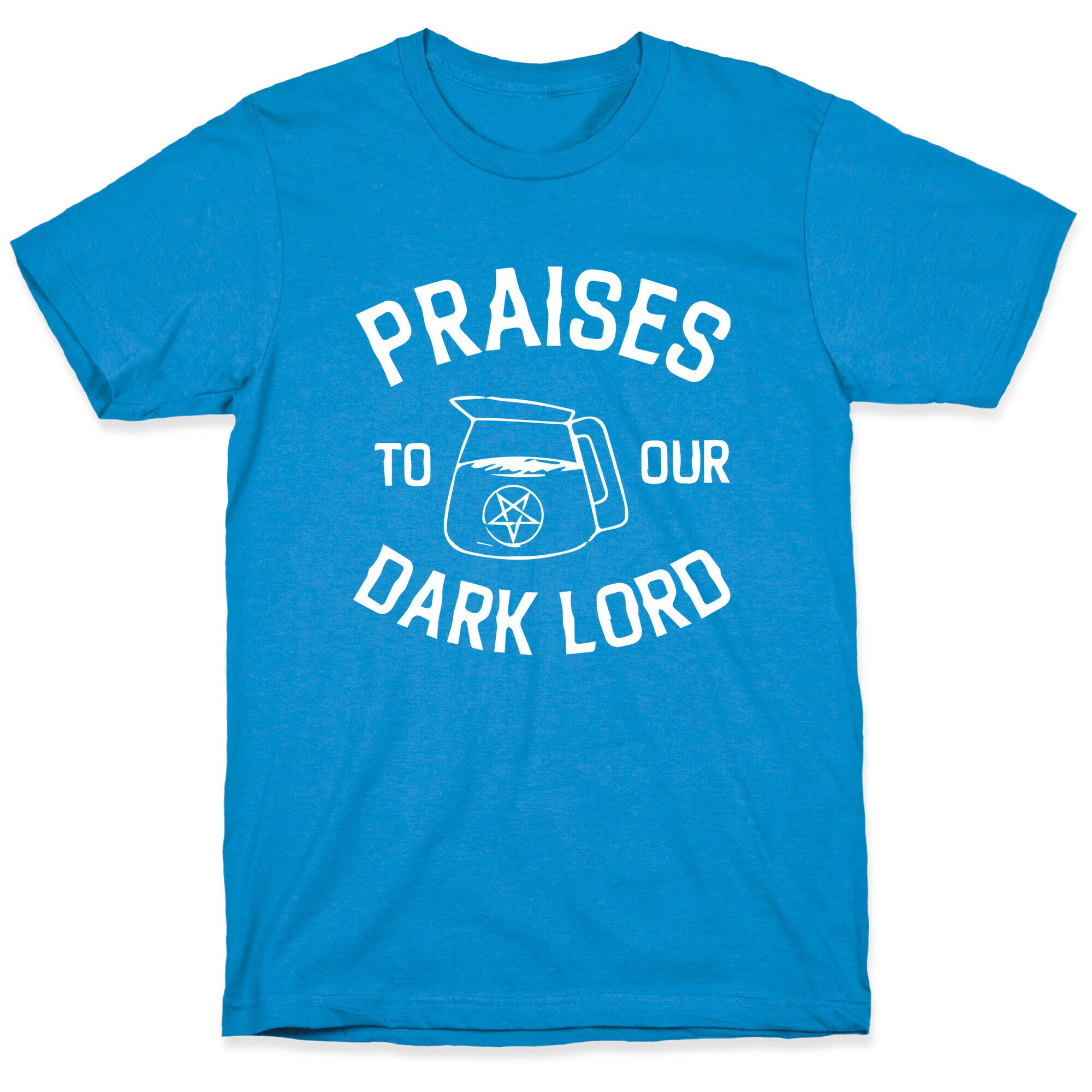 Praises To Our Dark Lord  T-Shirt